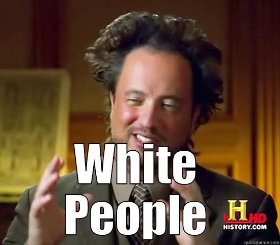  WHITE PEOPLE Ancient Aliens