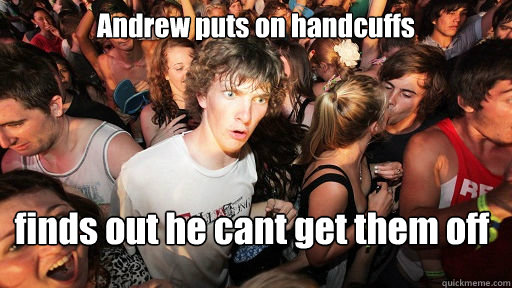 Andrew puts on handcuffs finds out he cant get them off  Sudden Clarity Clarence