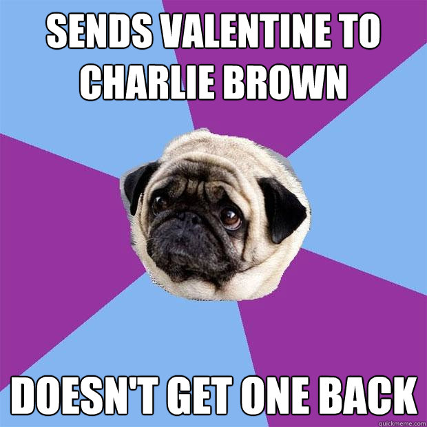 sends valentine to charlie brown doesn't get one back  Lonely Pug
