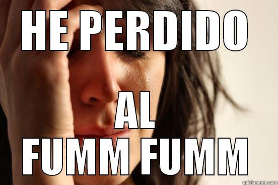 HE PERDIDO AL FUMM FUMM First World Problems