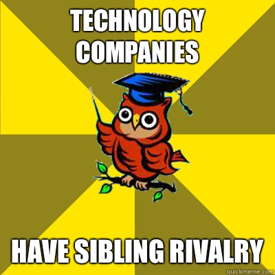 Technology companies Have sibling rivalry  Observational Owl