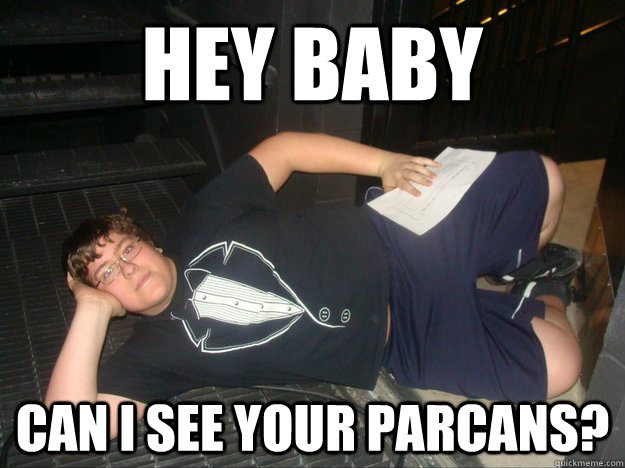 Hey baby can i see your parcans?  