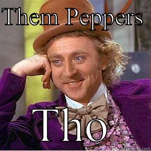 THEM PEPPERS  THO Condescending Wonka
