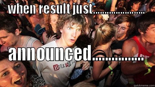 WHEN RESULT JUST....................... ANNOUNCED................ Sudden Clarity Clarence