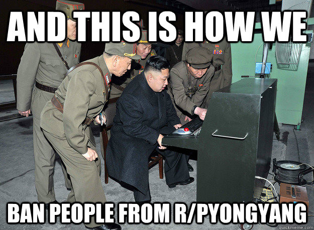 and this is how we ban people from r/pyongyang  kim jong un