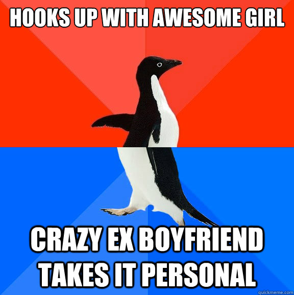 hooks up with awesome girl crazy ex boyfriend takes it personal - hooks up with awesome girl crazy ex boyfriend takes it personal  Socially Awesome Awkward Penguin