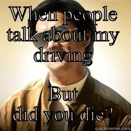 WHEN PEOPLE TALK ABOUT MY DRIVING BUT DID YOU DIE? Mr Chow