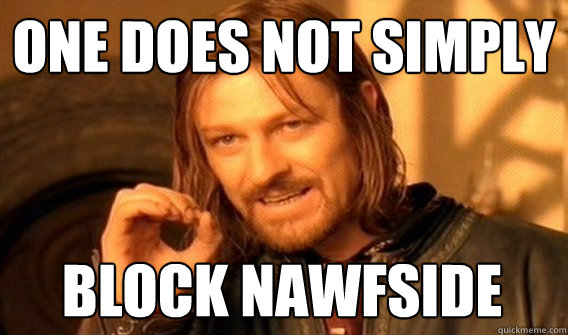 ONE DOES NOT SIMPLY BLOCK NAWFSIDE  One Does Not Simply