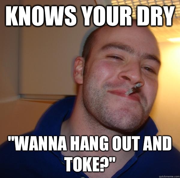 Knows your dry 