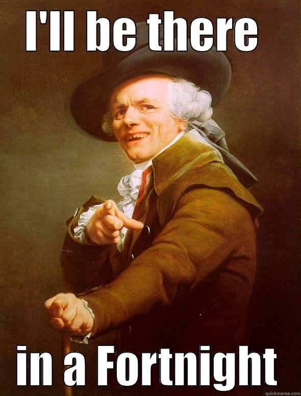 I'LL BE THERE  IN A FORTNIGHT Joseph Ducreux