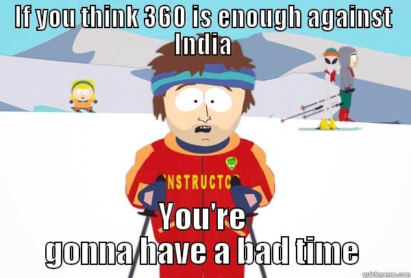 IF YOU THINK 360 IS ENOUGH AGAINST INDIA YOU'RE GONNA HAVE A BAD TIME Super Cool Ski Instructor