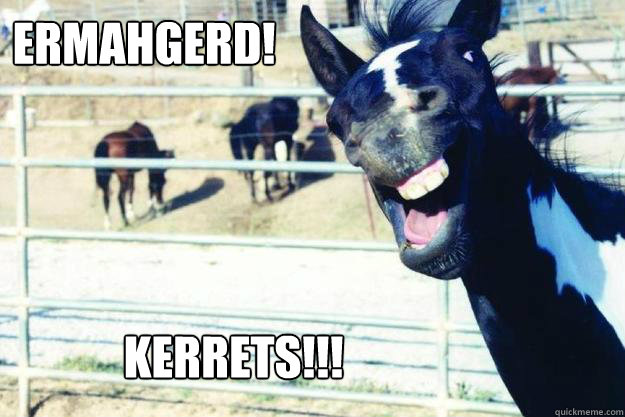 ERMAHGERD!!! KERRETS!!! - ERMAHGERD!!! KERRETS!!!  Party Horse