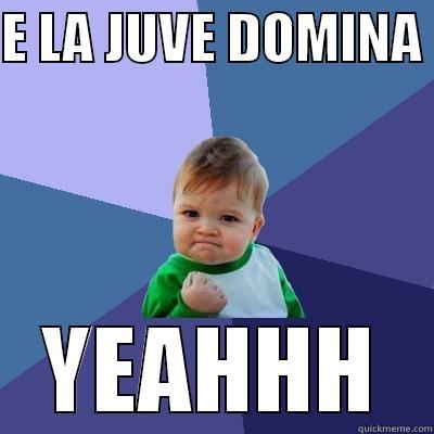 E LA JUVE DOMINA  YEAHHH Success Kid