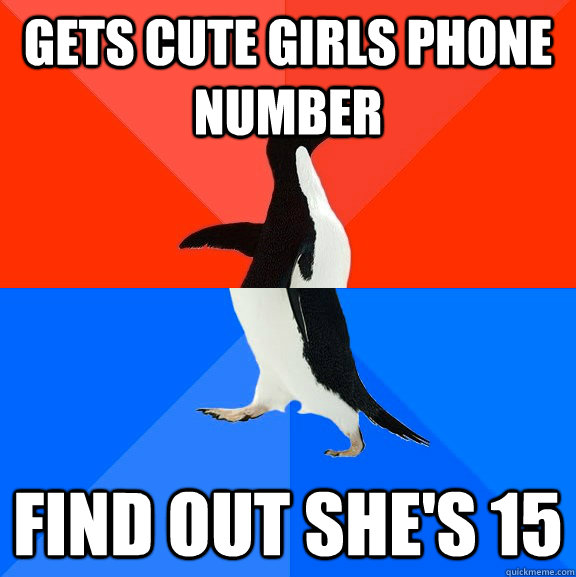 gets cute girls phone number find out she's 15  Socially Awesome Awkward Penguin