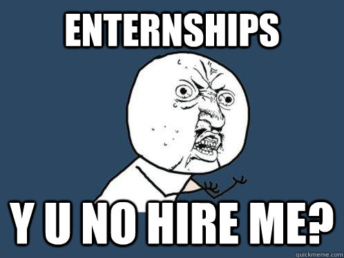 enternships y u no hire me?  Y U No