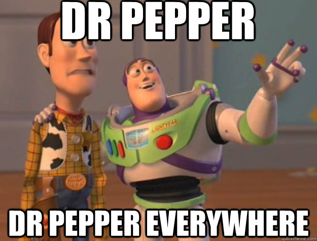 Dr Pepper dr pepper everywhere  Buzz Lightyear