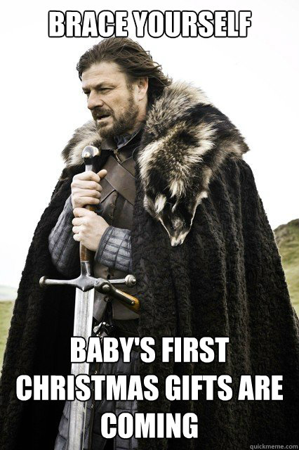 Brace yourself baby's first christmas gifts are coming  