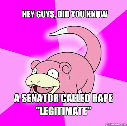 hey guys, did you know a senator called rape 