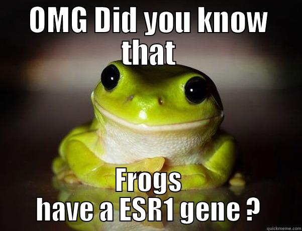 OMG DID YOU KNOW THAT FROGS HAVE A ESR1 GENE ? Fascinated Frog