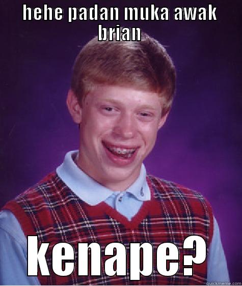 HEHE PADAN MUKA AWAK BRIAN KENAPE? Bad Luck Brian