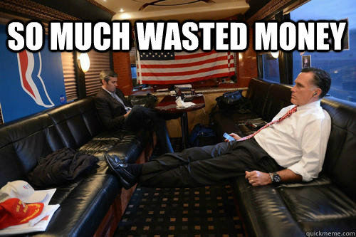  so much wasted money  Sudden Realization Romney