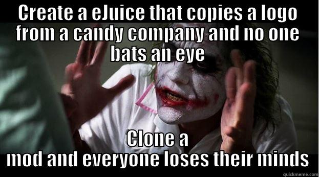 CREATE A EJUICE THAT COPIES A LOGO FROM A CANDY COMPANY AND NO ONE BATS AN EYE CLONE A MOD AND EVERYONE LOSES THEIR MINDS Joker Mind Loss