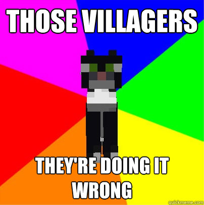 Those villagers They're doing it wrong - Those villagers They're doing it wrong  Minecraft Business Cat