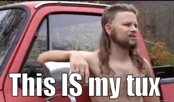  THIS IS MY TUX Almost Politically Correct Redneck