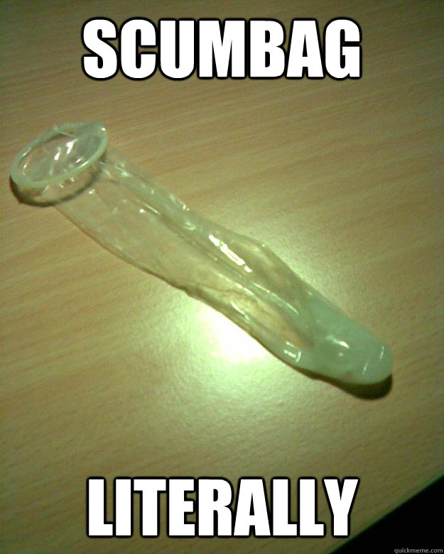 SCUMBAG Literally  