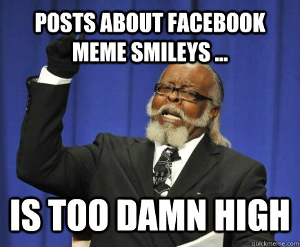 Posts about facebook meme smileys ... Is too damn high  Too Damn High
