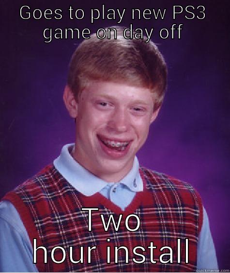 GOES TO PLAY NEW PS3 GAME ON DAY OFF TWO HOUR INSTALL Bad Luck Brian