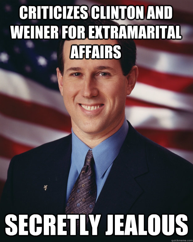 criticizes clinton and weiner for extramarital affairs secretly jealous  Rick Santorum
