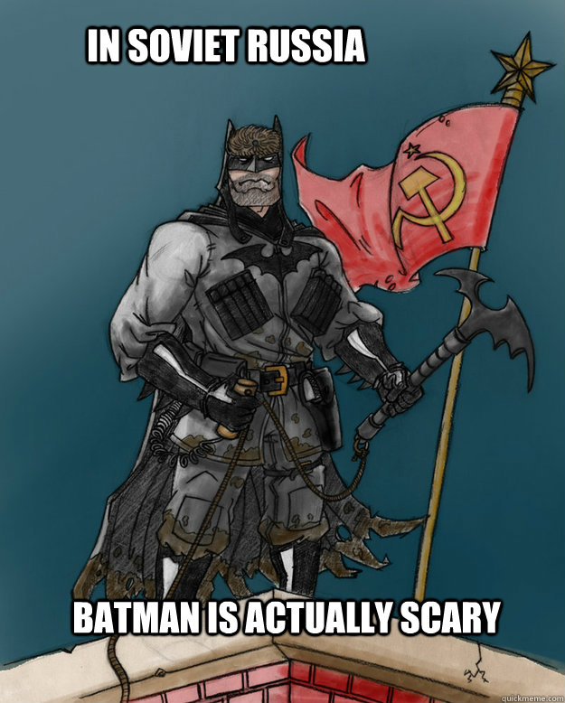 In Soviet Russia Batman Is Actually Scary   