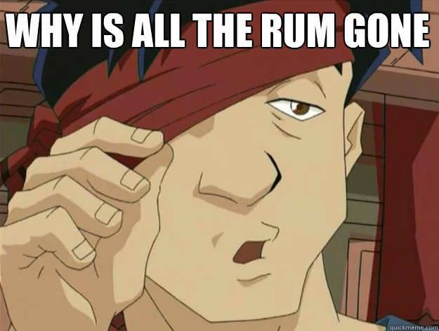 Why is all the rum gone  
