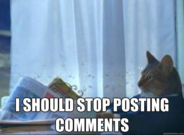 I should stop posting comments  - I should stop posting comments   I should buy a boat cat