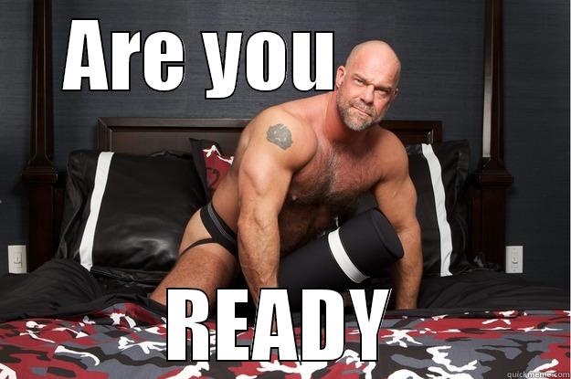     ARE YOU                READY Gorilla Man