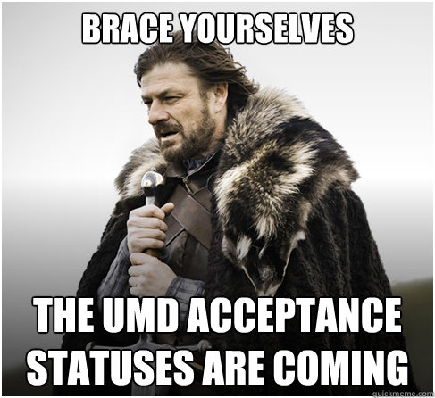Brace Yourselves The UMD acceptance Statuses are coming   boromirkimjong