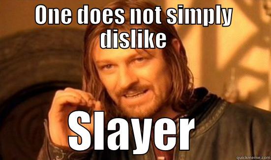 ONE DOES NOT SIMPLY DISLIKE SLAYER Boromir