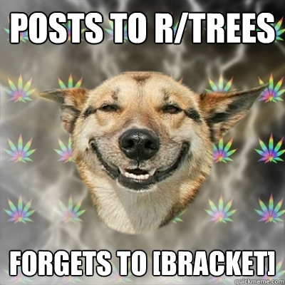 Posts to r/trees forgets to [bracket]  Stoner Dog