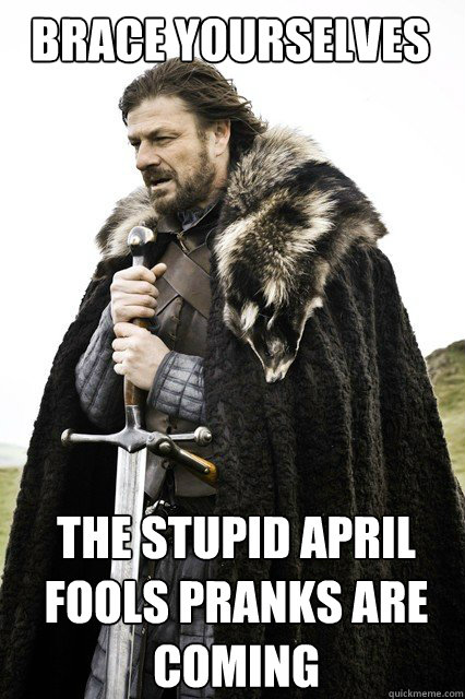 BRACE YOURSELVES The stupid April Fools pranks are coming  Boromir Relationship