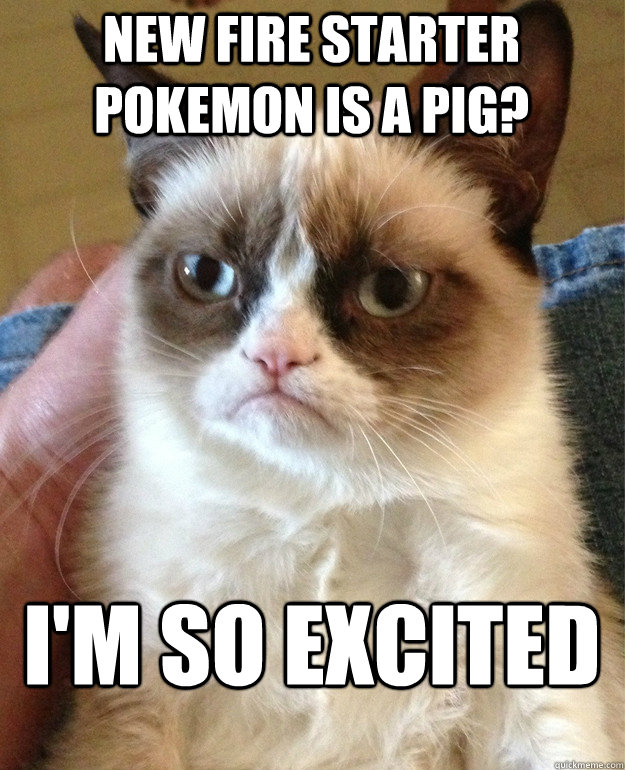 New Fire Starter Pokemon is a Pig? I'm so excited - New Fire Starter Pokemon is a Pig? I'm so excited  Grumpy Cat