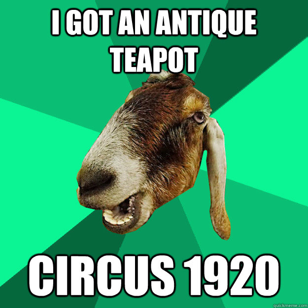 I got an antique teapot Circus 1920  