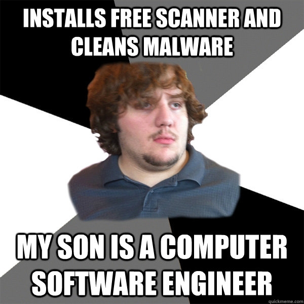 Installs free scanner and cleans malware my son is a Computer software Engineer  - Installs free scanner and cleans malware my son is a Computer software Engineer   Family Tech Support Guy