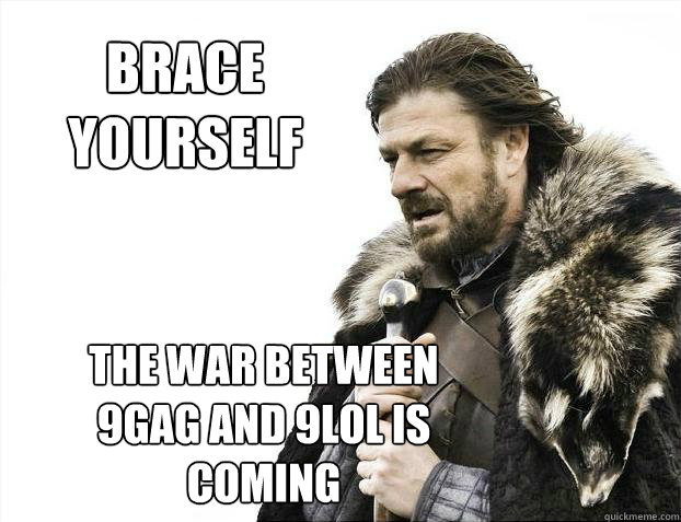Brace yourself The war between 9gag and 9lol is coming  Brace yourself - muslim claims