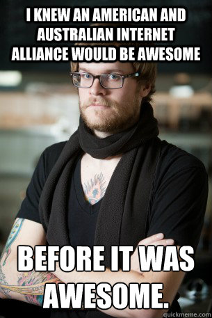 I knew an American and Australian internet alliance would be awesome  before it was awesome.  Hipster Barista