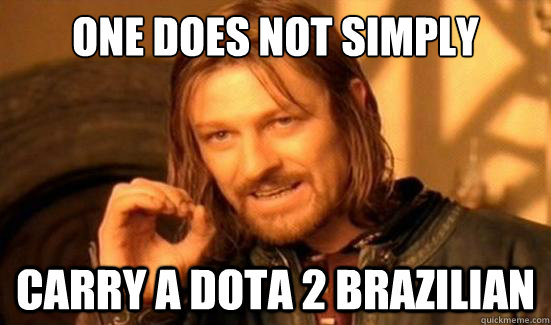 One Does Not Simply Carry a dota 2 Brazilian  Boromir
