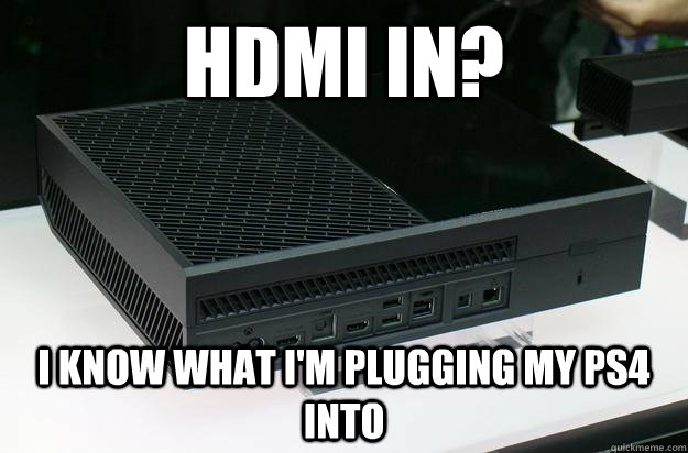 HDMI IN? I know what I'm plugging my PS4 into - HDMI IN? I know what I'm plugging my PS4 into  Misc