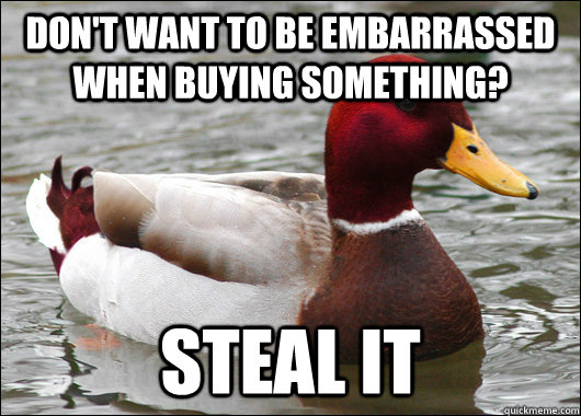 Don't want to be embarrassed when buying something? Steal it  Malicious Advice Mallard