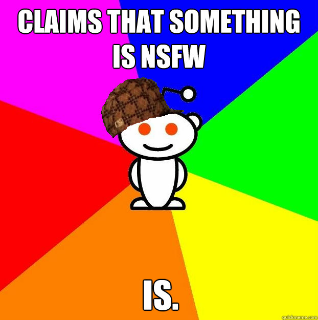 Claims that something is NSFW Is.  Scumbag Redditor