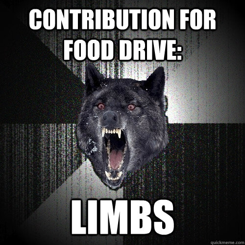CONTRIBUTION FOR FOOD DRIVE: LIMBS  Insanity Wolf